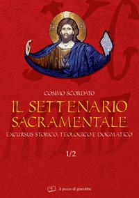 Il settenario sacramentale. Vol. 1/2: Excursus storico-teologico e dogmatico - Cosimo Scordato - Libro Il Pozzo di Giacobbe 2007, Il teologo | libraccio.click