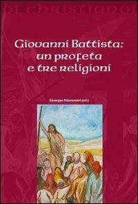 Giovanni Battista. Un profeta e tre religioni  - Libro Il Pozzo di Giacobbe 2011, Oi christianoi. Sezione antica | libraccio.click