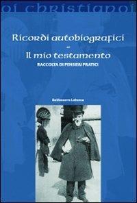 Ricordi autobiografici. Il mio testamento. Raccolta di pensieri pratici - Baldassarre Labanca - Libro Il Pozzo di Giacobbe 2012, Oi christianoi. Sezione moderna e contemporanea | libraccio.click