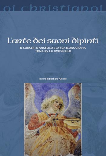 L' arte dei suoni dipinti. Il concerto angelico e la sua iconografia tra il XV e il XVII secolo  - Libro Il Pozzo di Giacobbe 2018, Oi christianoi. Sezione moderna e contemporanea | libraccio.click