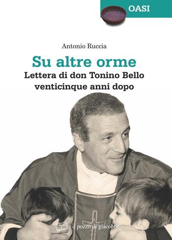 Su altre orme. Lettera di don Tonino Bello venticinque anni dopo - Antonio Ruccia - Libro Il Pozzo di Giacobbe 2018, Oasi | libraccio.click