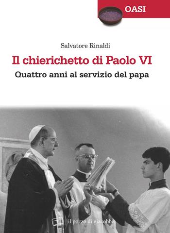 Il chierichetto di Paolo VI. Quattro anni al servizio del papa - Salvatore Rinaldi - Libro Il Pozzo di Giacobbe 2018, Oasi | libraccio.click