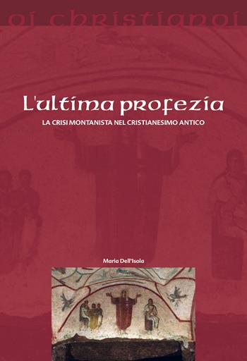 L'ultima profezia. La crisi montanista nel cristianesimo antico - Maria Dell'Isola - Libro Il Pozzo di Giacobbe 2020, Oi christianoi. Sezione antica | libraccio.click