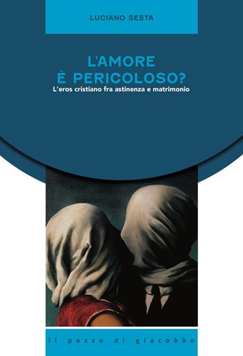 L' amore è pericoloso? L'eros cristiano fra astinenza e matrimonio - Luciano Sesta - Libro Il Pozzo di Giacobbe 2020, Equilibri precari | libraccio.click