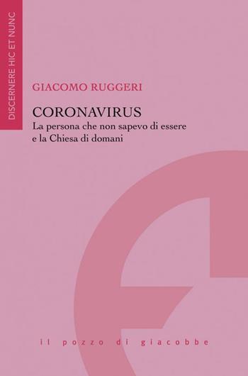 Coronavirus Coronavirus. La persona che non sapevo di essere e la Chiesa di domani - Giacomo Ruggeri - Libro Il Pozzo di Giacobbe 2020, Discernere hic et nunc | libraccio.click