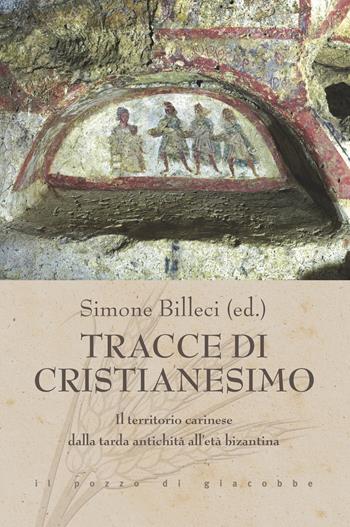 Tracce di cristianesimo. Il territorio carinese dalla tarda antichità all’età bizantina  - Libro Il Pozzo di Giacobbe 2021, Triticum | libraccio.click