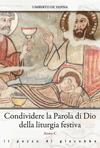 Condividere la Parola di Dio della liturgia festiva. Anno C - Umberto De Vanna - Libro Il Pozzo di Giacobbe 2021, Omelie diverse | libraccio.click