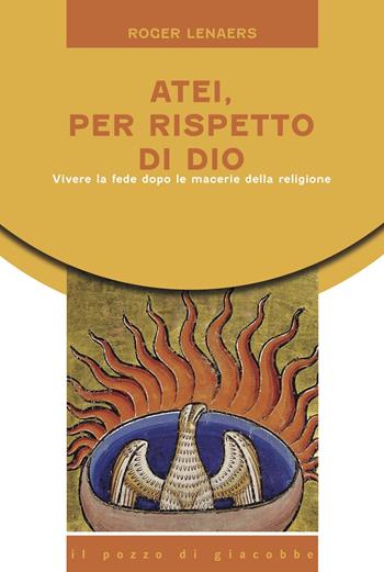 Atei per rispetto di Dio. Vivere la fede dopo le macerie della religione - Roger Lenaers - Libro Il Pozzo di Giacobbe 2023, Equilibri precari | libraccio.click
