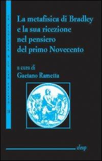 La metafisica di Bradley e la sua ricerca nel pensiero del primo Novecento - Gaetano Rametta - Libro CLEUP 2006, La filosofia e il suo passato | libraccio.click