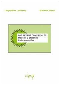 Los textos comerciales. Modelos y glosarios italiano-español - Leopoldina Landeros, Stefania Pirani - Libro CLEUP 2007, Glottologia, linguistica, lingue e letterature straniere | libraccio.click