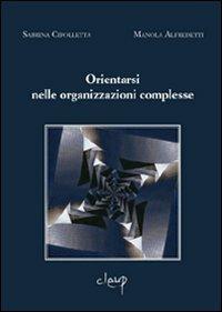 Orientarsi nelle organizzazioni complesse - Sabrina Cipolletta, Manola Alfredetti - Libro CLEUP 2008, Scienze psicologiche | libraccio.click