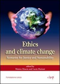 Ethics and climate change. Scenarios for justice and sustainability  - Libro CLEUP 2010, Scienze politiche | libraccio.click