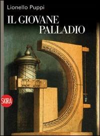 Il giovane Palladio - Lionello Puppi - Libro Skira 2008, Art stories | libraccio.click
