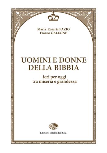 Uomini e donne della Bibbia. Ieri per oggi tra miseria e grandezza - Maria Rosaria Fazio, Franco Galeone - Libro Saletta dell'Uva 2015, Biblica | libraccio.click