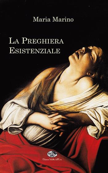 La preghiera esistenziale - Maria Marino - Libro Saletta dell'Uva 2017, Teologia biblica | libraccio.click