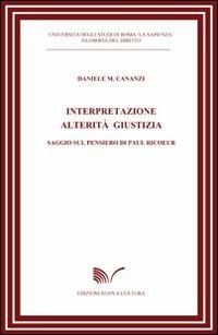 Interpretazione alterità giustizia. Saggio sul pensiero di Paul Ricoeur - Daniele M. Cananzi - Libro Nuova Cultura 2008 | libraccio.click
