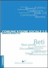 Comunicazione sociale 2.0. Reti, non profit e partecipazione verso la terza comunicazione - Marco Binotto - Libro Nuova Cultura 2010, Change | libraccio.click