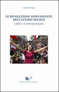 Le rivoluzioni non violente dell'ultimo secolo. I fatti e le interpretazioni - Antonino Drago - Libro Nuova Cultura 2010 | libraccio.click