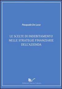 Le scelte di indebitamento nelle strategie finanziarie dell'azienda - Pasquale De Luca - Libro Nuova Cultura 2010 | libraccio.click