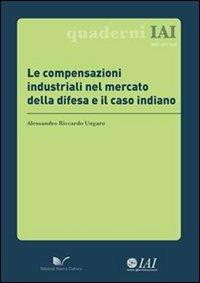 Le compensazioni industriali nel mercato della difesa e il caso indiano - Alessandro R. Ungaro - Libro Nuova Cultura 2012, Quaderni IAI | libraccio.click
