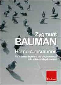 Homo consumens. Lo sciame inquieto dei consumatori e la miseria degli esclusi - Zygmunt Bauman - Libro Erickson 2007, Metodi e tecniche del lavoro sociale | libraccio.click