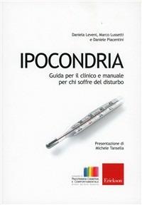 Ipocondria. Guida per il clinico e manuale per chi soffre del disturbo - Daniele Piacentini, Daniela Leveni, Marco Lussetti - Libro Erickson 2011 | libraccio.click