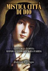 Mistica città di Dio. La vita della Madonna secondo la venerabile Maria D'Agreda