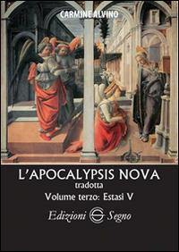 L' Apocalypsis nova tradotta. Vol. 3: Estasi V. - Carmine Alvino - Libro Edizioni Segno 2015 | libraccio.click