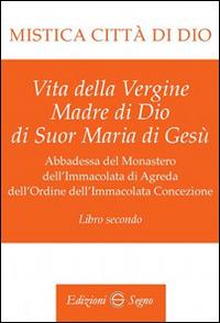 Mistica città di Dio. Libro secondo - Maria D'Agreda - Libro Edizioni Segno 2015 | libraccio.click