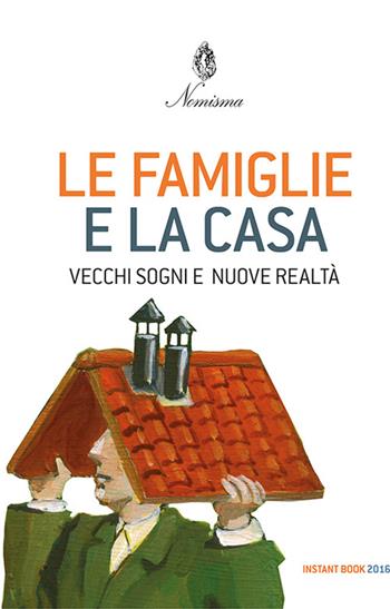 Le famiglie e la casa. Vecchi sogni e nuove realtà  - Libro Agra 2016, Instant book | libraccio.click