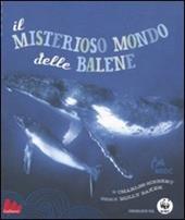 Il misterioso mondo delle balene. Ediz. illustrata