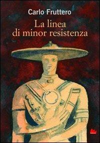 La linea di minor resistenza. Ediz. illustrata - Carlo Fruttero - Libro Gallucci 2012, Universale Gallucci | libraccio.click