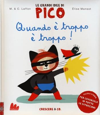 Quando è troppo è troppo! Le grandi idee di Pico. Ediz. illustrata. Vol. 6 - Martine Laffon, Caroline Laffon, Élise Mansot - Libro Gallucci 2013, Illustrati | libraccio.click