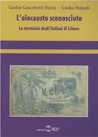 L'olocausto sconosciuto. Lo sterminio degli italiani di Crimea - Giulia Giacchetti Boico, Giulio Vignoli - Libro Settimo Sigillo-Europa Lib. Ed 2015 | libraccio.click