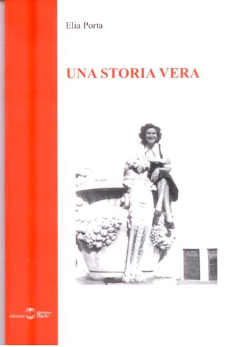 Una storia vera. Ricordi di una marconista della R. S. I. (e non solo) - Elia Porta - Libro Settimo Sigillo-Europa Lib. Ed 2012, Testimonianze | libraccio.click