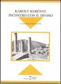 Karoly Kerény. Incontro con il divino. Atti del Convegno di Milano  - Libro Settimo Sigillo-Europa Lib. Ed 1999, Disenciclopedia | libraccio.click
