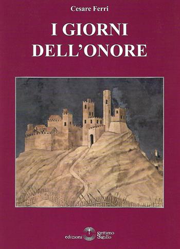 I giorni dell'onore - Cesare Ferri - Libro Settimo Sigillo-Europa Lib. Ed 2018, Mythos | libraccio.click