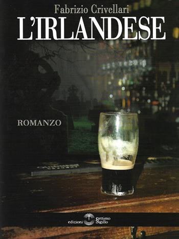 L'irlandese - Fabrizio Crivellari - Libro Settimo Sigillo-Europa Lib. Ed 2019, Mythos | libraccio.click