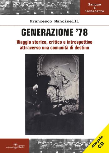Generazione '78. Viaggio storico, critico e introspettivo attraverso una comunità di destino. Con CD-Audio - Francesco Mancinelli - Libro Settimo Sigillo-Europa Lib. Ed 2024, Sangue e inchiostro | libraccio.click
