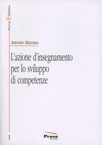 L'azione d'insegnamento per lo sviluppo di competenze - Antonio Marzano - Libro Pensa Editore 2013, Ricerca e didattica | libraccio.click