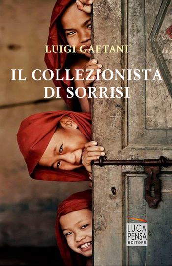 Il collezionista di sorrisi - Luigi Gaetani - Libro Pensa Editore 2018 | libraccio.click