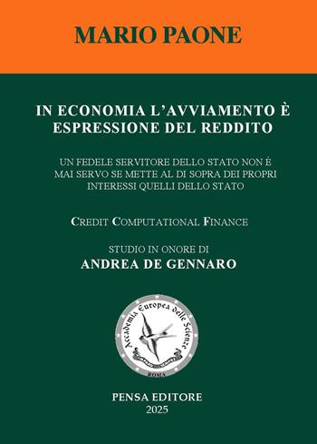 In economia l'avviamento è espressione del reddito. Un fedele servitore dello Stato non è mai servo se mette al di sopra dei propri interessi quelli dello Stato - Mario Paone - Libro Pensa Editore 2025 | libraccio.click