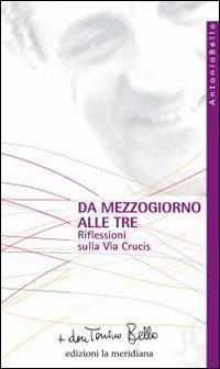 Da mezzogiorno alle tre. Riflessioni sulla via Crucis - Antonio Bello - Libro Edizioni La Meridiana 2010, Paginealtre... i libri di don Tonino Bello | libraccio.click