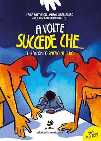 A volte succede che.... Ti racconto Spazio Neutro - Paola Bastianoni, Marco D’Alessandro, Claudia Bagnolini Piancastelli - Libro Edizioni La Meridiana 2023, perMano | libraccio.click