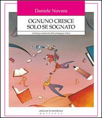 Ognuno cresce solo se sognato. Antologia essenziale della pedagogia critica - Daniele Novara - Libro Edizioni La Meridiana 2016, Partenze | libraccio.click