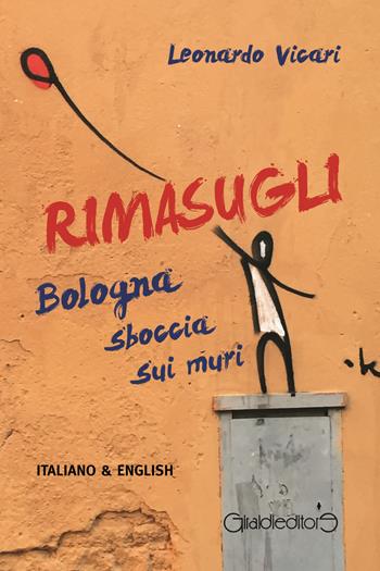 Rimasugli. Bologna sboccia sui muri. Ediz. italiana e inglese - Leonardo Vicari - Libro Giraldi Editore 2015, Fuori collana | libraccio.click