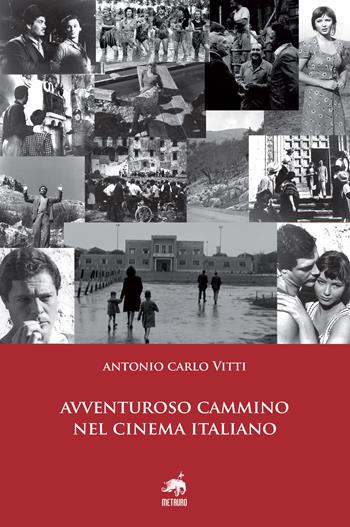 Avventuroso cammino nel cinema italiano - Antonio Carlo Vitti - Libro Metauro 2017 | libraccio.click