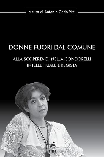 Donne fuori dal comune. Alla scoperta di Nella Condorelli intellettuale e regista  - Libro Metauro 2022, Oltre ogni confine | libraccio.click