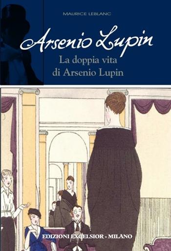 Arsenio Lupin. La doppia vita di Arsenio Lupin. Vol. 6 - Maurice Leblanc - Libro Excelsior 1881 2012 | libraccio.click