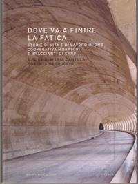 Dove va a finire la fatica. Storie di vita e di lavoro in CMB-Cooperativa muratori e braccianti di Carpi  - Libro Mondadori Bruno 2008, Ricerca | libraccio.click